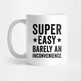 Super Easy Barely An Inconvenience Mug